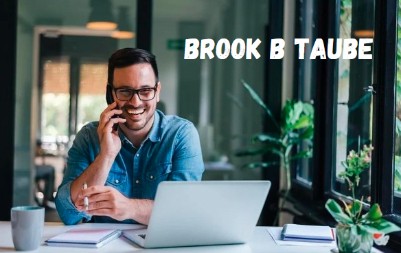 Brook B Taube: A Comprehensive Insight into a Multifaceted Entrepreneur