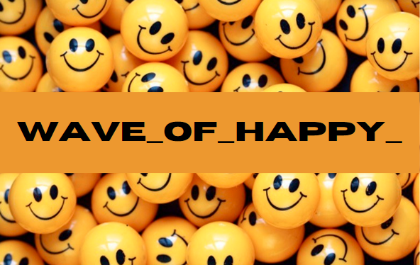 The Complete Guide to Experiencing and Sustaining “Wave_of_Happy_”